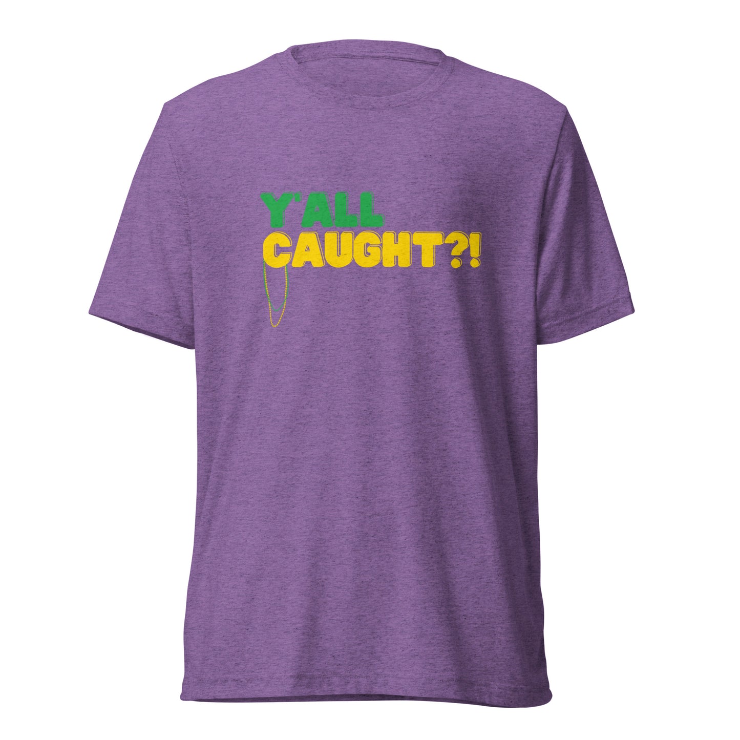 Y'all Caught?! Mardi Gras Tri-Blend Purple Tee